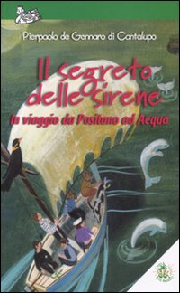 Il segreto delle sirene. In viaggio da Positano ad Aequa. Ediz. illustrata Il segreto delle sirene. In viaggio da Positano ad Aequa. Ediz. illustrata