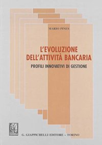 L'evoluzione dell'attività bancaria. Profili innovativi di gestione