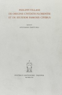 Philippi Villani. De origine civitatis Florentie et de eiusdem famosis civibus