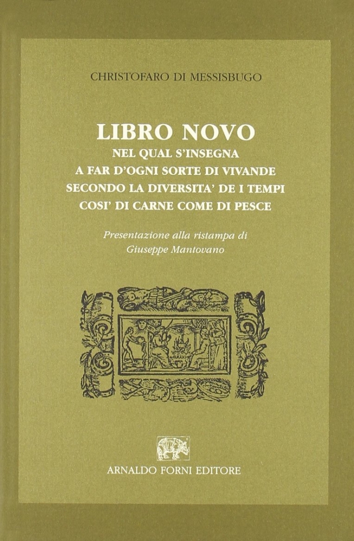 Libro novo nel qual s'insegna a' far ogni sorte di vivanda (rist. anast.)