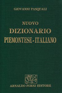 Nuovo dizionario piemontese-italiano ragionato e comparato alla lingua comune. Coll'etimologia di molti idiotismi (rist. anast. 1860)