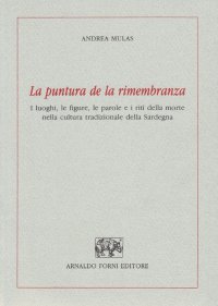 La puntura de la rimembranza. I luoghi, le figure, le parole e i riti della morte nella cultura tradizionale della Sardegna