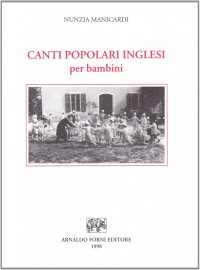 Manicardi Nunzia: Canti popolari inglesi per bambini. 70 melodie e testi collezionati, trascritti e armonizzati