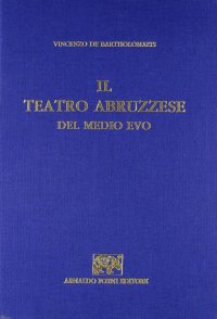 Il teatro abruzzese del Medioevo (rist. anast. 1924)