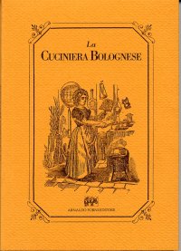 La cuciniera bolognese. Ossia modo semplice e facile di cucinare ogni sorta di vivande