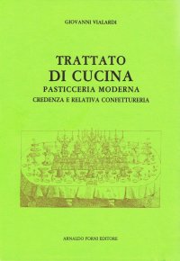 Trattato di cucina, pasticceria moderna, credenza e relativa confettureria... (rist. anast. Torino, 1854)