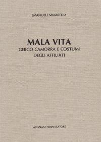 Mala vita: gergo, camorra e costumi degli affiliati con 4500 voci della lingua furbesca (rist. anast. Napoli, 1910)