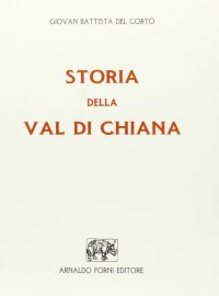 Storia della Val di Chiana (rist. anast. Arezzo, 1898)