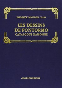 Les dessins de Pontormo. Catalogue raisonné précédé d'une étude critique (rist. anast. Parigi, 1914)