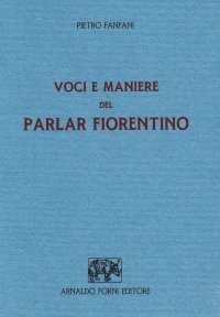 Voci e Maniere del Parlare Fiorentino
