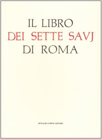 Il libro dei sette savj di Roma (rist. anast. 1864-65)