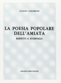 La Poesia Popolare dell'Amiata. Rispetti e Stornelli