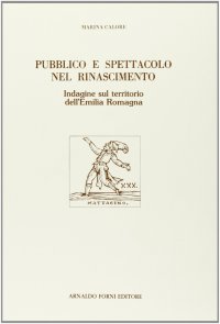 Pubblico e spettacolo nel Rinascimento. Indagine sul territorio dell'Emilia Romagna