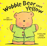 Wobble Bear Says Yellow Wobble Bear Says Yellow