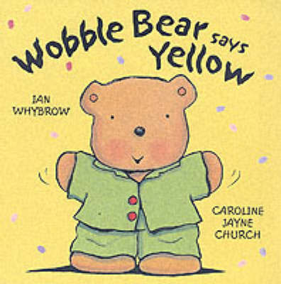 Wobble Bear Says Yellow Wobble Bear Says Yellow