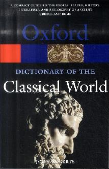 The Oxford Dictionary of the Classical World The Oxford Dictionary of the Classical World