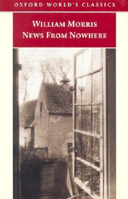 News from Nowhere, Or, an Epoch of Rest: Being Some Chapters from a Utopian Romance News from Nowhere, Or, an Epoch of Rest: Being Some Chapters from a Utopian Romance