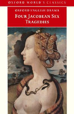 Four Jacobean Sex Tragedies Four Jacobean Sex Tragedies