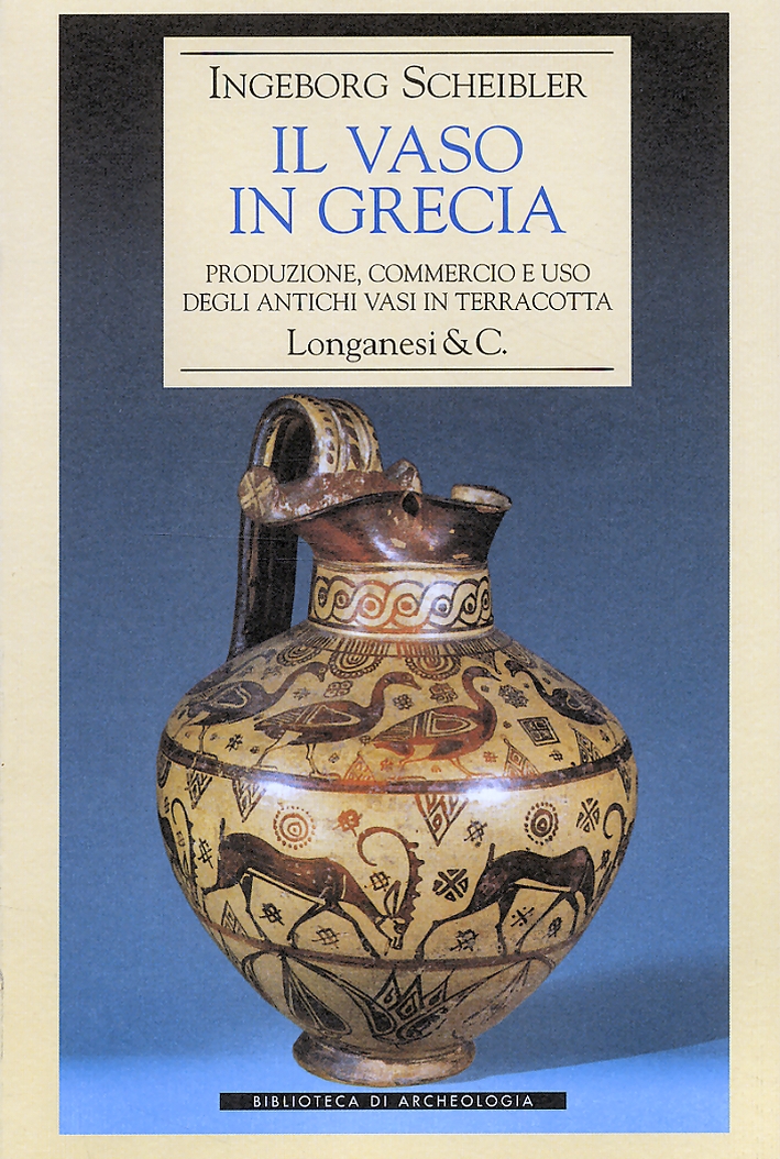 Il vaso in Grecia. Produzione, commercio e uso degli antichi vasi in terracotta
