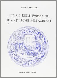 Istoria delle Fabbriche di Majoliche Metaurensi