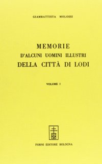 Memorie d'Alcuni Uomini Illustri della Città di Lodi