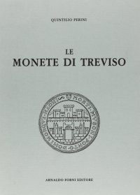 Le monete di Treviso. Con elenco dei prezzi (rist. anast. 1904)