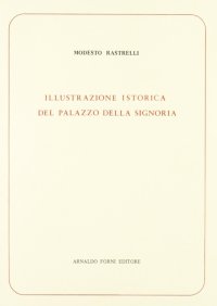 Rastrelli Modesto: Illustrazione istorica del Palazzo della Signoria (1792)