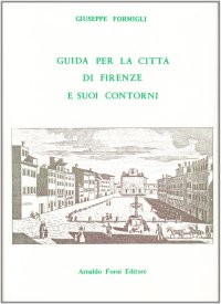 Guida per la Città di Firenze e i Suoi Contorni
