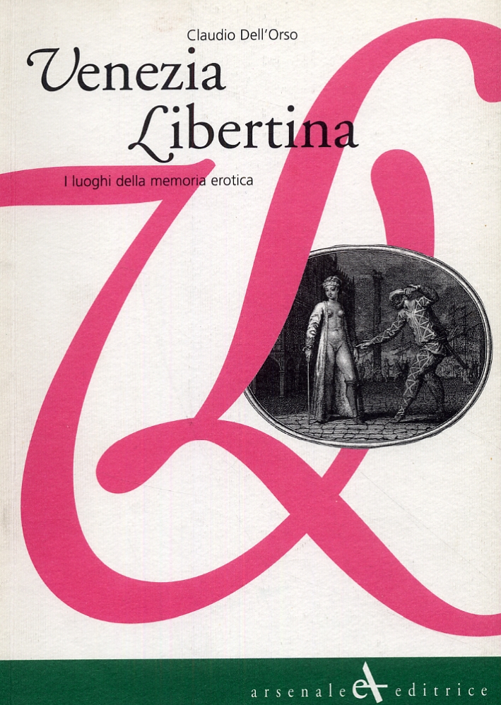 Venezia libertina. I luoghi della memoria erotica Venezia libertina. I luoghi della memoria erotica