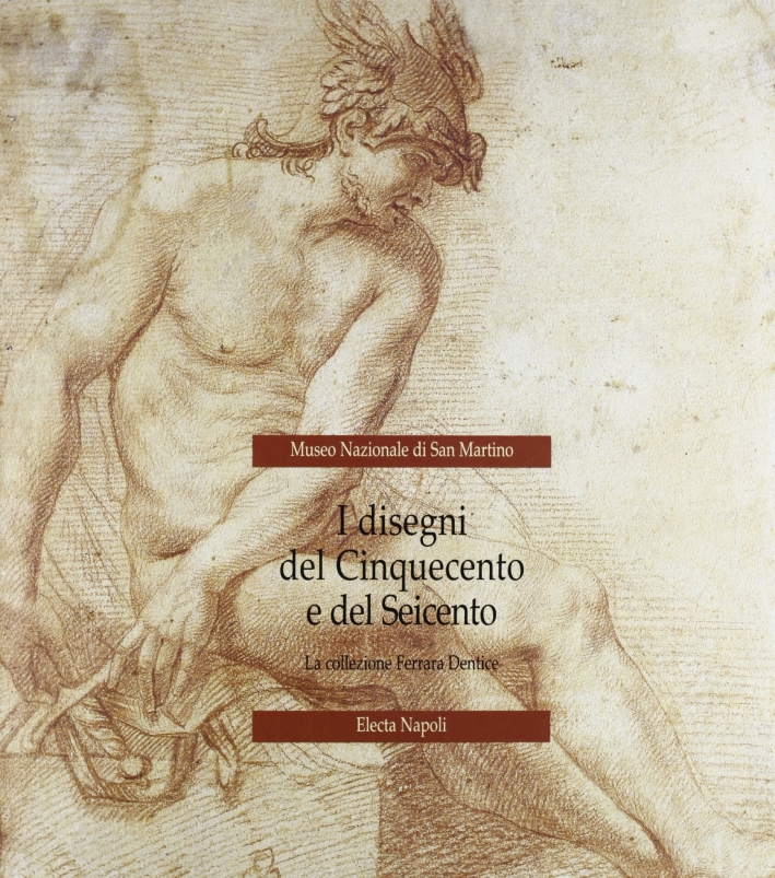 Museo Nazionale di San Martino. I disegni del Cinquecento e del Seicento. La collezione Ferrara Dentice
