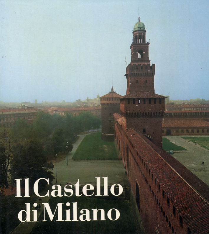 Il castello di Milano. Da fortezza a centro di cultura Il castello di Milano. Da fortezza a centro di cultura