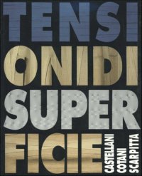 Tensioni di superficie. Enrico Castellani, Paolo Cotani, Salvatore Scarpitta