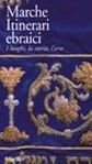 Marche: jewish itineraries. Places, history and art