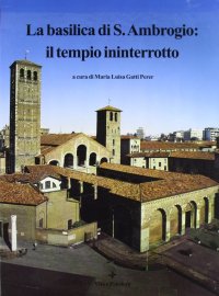 La basilica di S. Ambrogio: il tempio ininterrotto