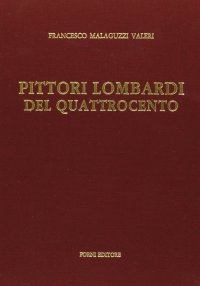 Pittori lombardi del Quattrocento (rist. anast. Milano, 1902)