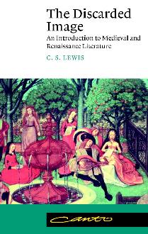 The Discarded Image: An Introduction to Medieval and Renaissance Literature The Discarded Image: An Introduction to Medieval and Renaissance Literature