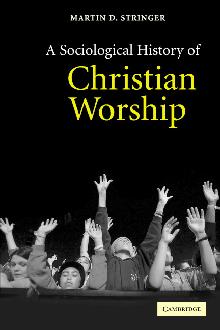 A Sociological History of Christian Worship A Sociological History of Christian Worship