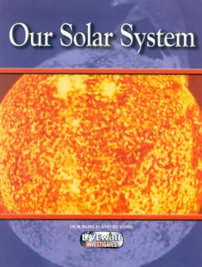 Livewire Investigates Our World and Beyond The Solar System Livewire Investigates Our World and Beyond The Solar System