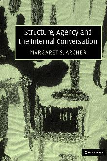 Structure, Agency and the Internal Conversation Structure, Agency and the Internal Conversation