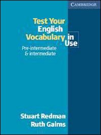 Test your English Vocabulary in Use: Pre-intermediate and Intermediate Test your English Vocabulary in Use: Pre-intermediate and Intermediate