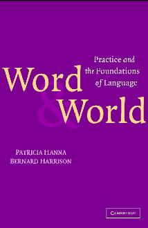 Word and World: Practice and the Foundations of Language Word and World: Practice and the Foundations of Language