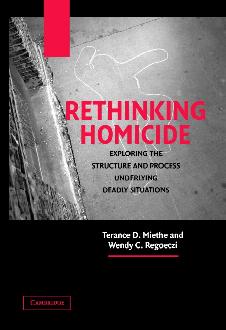 Rethinking Homicide: Exploring the Structure and Process Underlying Deadly Situations Rethinking Homicide: Exploring the Structure and Process Underlying Deadly Situations
