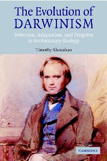 The Evolution of Darwinism: Selection, Adaptation and Progress in Evolutionary Biology The Evolution of Darwinism: Selection, Adaptation and Progress in Evolutionary Biology