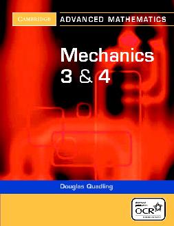 Mechanics 3 and 4 for OCR Mechanics 3 and 4 for OCR