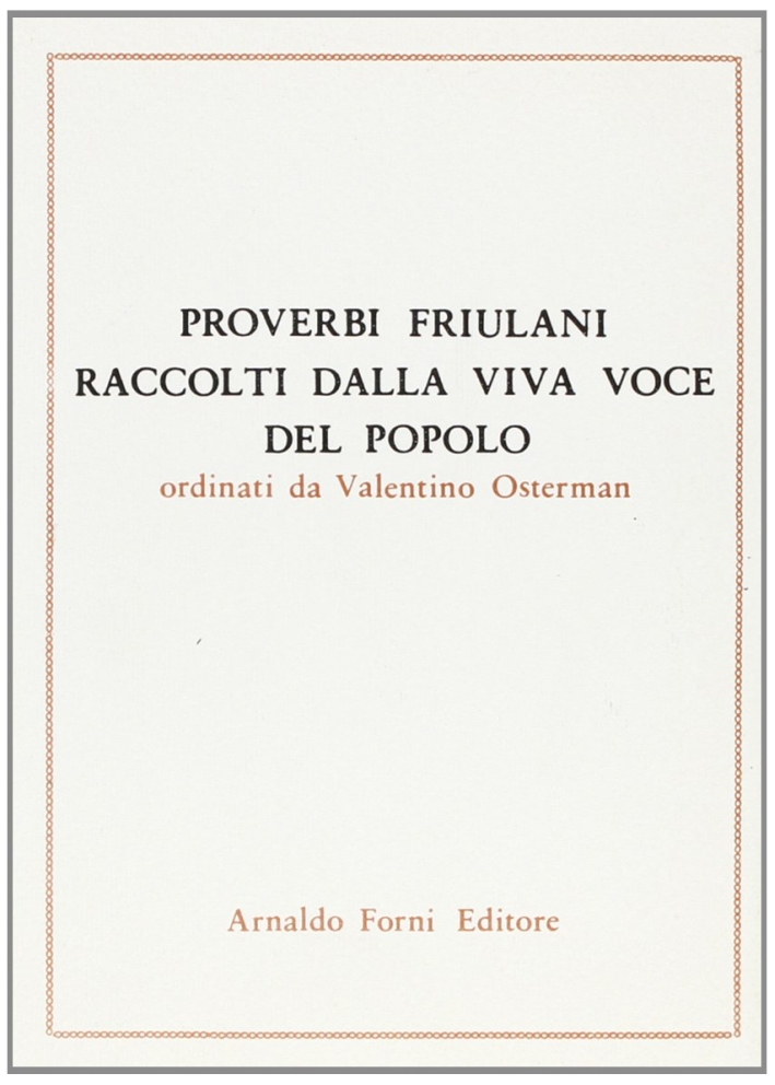 Proverbi friulani raccolti dalla viva voce del popolo (rist. anast. Udine, 1876)