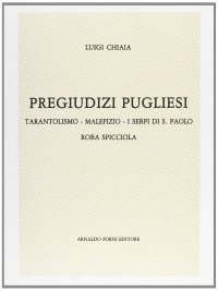Pregiudizi pugliesi. Tarantolismo, malefizio (rist. anast. 1887-1888)