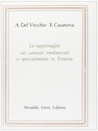 Le rappresaglie nei comuni medievali e specialmente in Firenze (rist. anast. Bologna, 1894)