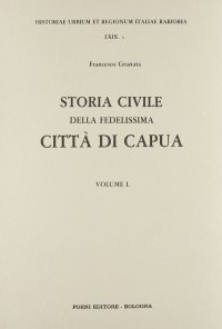 Storia civile della fedelissima città di Capua (rist. anast. Napoli, 1752-56)