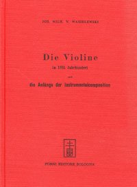 Die violine im XVII Jahrhundert (rist. anast. Bonn, 1874)