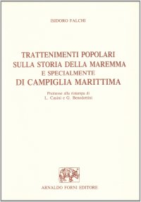 Trattenimenti popolari sulla storia della Maremma. Specialmente di Campiglia Marittima (rist. anast. Prato, 1880)